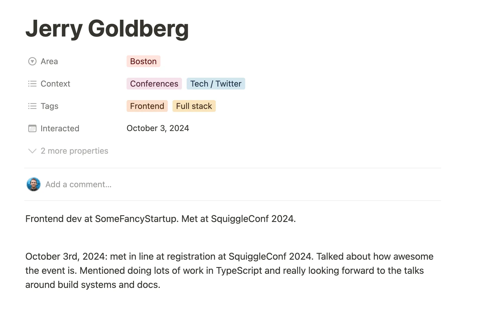 Notion page titled Jerry Goldberg. Properties are Area: Boston; Context: Conferences & Tech/Twitter; Tags: Frontend/Full stack; Interaction: october 3rd, 2024. Frontend dev at SomeFancyStartup. Met at SquiggleConf 2024. October 3rd, 2024: met in line at registration at SquiggleConf 2024. Talked about how awesome the event is. Mentioned doing lots of work in TypeScript and really looking forward to the talks around build systems and docs.